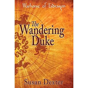 Dexter, Susan The Wandering Duke: Volume 4 (The Warhorse of Esdragon) Dexter, Susan The Wandering Duke: Volume 4 (The Warhorse of Esdragon)