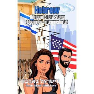 Haim Zada, Sol Hebrew- Bilingual Short Story (Beginner-intermidate): "From Israel With Love"- "מישראל באהבה" Learn Hebrew Through Reading Haim Zada, Sol Hebrew- Bilingual Short Story (Beginner-intermidate): "From Israel With Love"- "מישראל באהבה" Learn Hebrew Through Reading