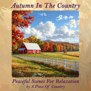 Country, A Piece Of Autumn In The Country: Gazing Book of Peaceful Nature with Poetic Reflections, Art Journal for Relaxation, Imagination Brain Game Picture Book Country, A Piece Of Autumn In The Country: Gazing Book of Peaceful Nature with Poetic Reflections, Art Journal for Relaxation, Imagination Brain Game Picture Book