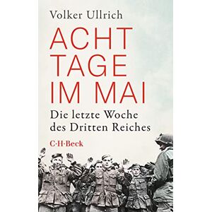 Ullrich, Volker Acht Tage im Mai: Die letzte Woche des Dritten Reiches Ullrich, Volker Acht Tage im Mai: Die letzte Woche des Dritten Reiches