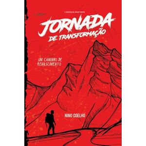 Coelho, Nino Uma Jornada de Transformação: Coragem diária para uma vida transformada Coelho, Nino Uma Jornada de Transformação: Coragem diária para uma vida transformada