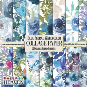 Heaven, Collage Blue Floral Watercolor Collage Paper: 12 Double Sided Blue Botanical Paper For Collaging, Journaling, Scrapbooking, Decoupage & Mixed Media Heaven, Collage Blue Floral Watercolor Collage Paper: 12 Double Sided Blue Botanical Paper For Collaging, Journaling, Scrapbooking, Decoupage & Mixed Media