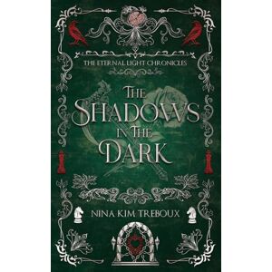 Treboux, Nina Kim The Shadows in the Dark: Book 2 of The Eternal Light Chronicles Treboux, Nina Kim The Shadows in the Dark: Book 2 of The Eternal Light Chronicles