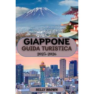 BROWN, NELLY Guida Turistica del Giappone 2025-2026: La tua guida passo passo per esplorare il miglior cibo, la cultura e le attrazioni del Giappone (include una mappa) BROWN, NELLY Guida Turistica del Giappone 2025-2026: La tua guida passo passo per esplorare il miglior cibo, la cultura e le attrazioni del Giappone (include una mappa)