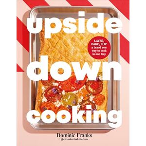 Franks, Dominic Upside Down Cooking: LAYER, BAKE, FLIP A Brand New Way to Cook in One Tray (DK RED) Franks, Dominic Upside Down Cooking: LAYER, BAKE, FLIP A Brand New Way to Cook in One Tray (DK RED)