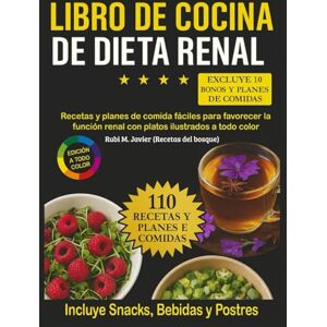 Javier, Rubi M. Libro de Cocina De Dieta Renal: Recetas y Planes de Comida Fáciles Para Favorecer la Función Renal con Platos Ilustrados a Todo Color Javier, Rubi M. Libro de Cocina De Dieta Renal: Recetas y Planes de Comida Fáciles Para Favorecer la Función Renal con Platos Ilustrados a Todo Color