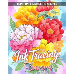 Inky Holloway Publishing Ink Tracing Flowers Coloring Book: Beautiful Floral Ink Tracing Designs for Adults and Teens, Relaxing Coloring with Bold Lines and Creative Details Inky Holloway Publishing Ink Tracing Flowers Coloring Book: Beautiful Floral Ink Tracing Designs for Adults and Teens, Relaxing Coloring with Bold Lines and Creative Details