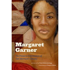 University of Virginia Press Margaret Garner: The Premiere Performances of Toni Morrison's Libretto University of Virginia Press Margaret Garner: The Premiere Performances of Toni Morrison's Libretto