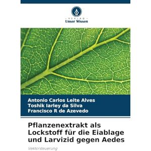 Leite Alves, Antonio Carlos Pflanzenextrakt als Lockstoff für die Eiablage und Larvizid gegen Aedes: Vektorsteuerung Leite Alves, Antonio Carlos Pflanzenextrakt als Lockstoff für die Eiablage und Larvizid gegen Aedes: Vektorsteuerung