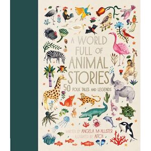 McAllister, Angela A World Full of Animal Stories UK: 50 favourite animal folk tales, myths and legends: 2 McAllister, Angela A World Full of Animal Stories UK: 50 favourite animal folk tales, myths and legends: 2