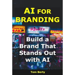 Berty, Tom AI for Branding: Build a Brand That Stands Out with AI (AI for Entrepreneurs) Berty, Tom AI for Branding: Build a Brand That Stands Out with AI (AI for Entrepreneurs)