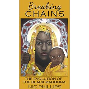 Philips Breaking Chains: The Evolution of the Black Madonna Philips Breaking Chains: The Evolution of the Black Madonna