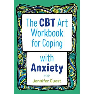 Jennifer Guest The CBT Art Workbook for Coping with Anxiety (CBT Art Workbooks for Mental and Emotional Wellbeing) Jennifer Guest The CBT Art Workbook for Coping with Anxiety (CBT Art Workbooks for Mental and Emotional Wellbeing)