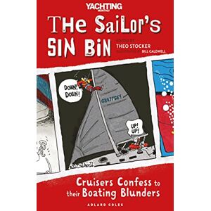 Stocker, Theo The Sailor's Sin Bin: Cruisers Confess to their Boating Blunders Stocker, Theo The Sailor's Sin Bin: Cruisers Confess to their Boating Blunders