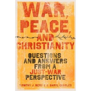Charles, J. Daryl War, Peace, and Christianity: Questions and Answers from a Just-War Perspective Charles, J. Daryl War, Peace, and Christianity: Questions and Answers from a Just-War Perspective