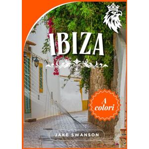 Swanson, Jake Guida turistica di Ibiza 2026: Esplora Ibiza come un abitante del posto: consigli da esperti, mappe per dispositivi mobili, elementi essenziali per la ... locali per un'esplorazione senza sforzo Swanson, Jake Guida turistica di Ibiza 2026: Esplora Ibiza come un abitante del posto: consigli da esperti, mappe per dispositivi mobili, elementi essenziali per la ... locali per un'esplorazione senza sforzo