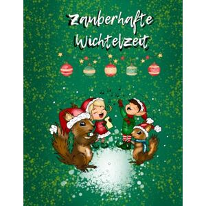 Schenker, Dominik Zauberhafte Wichtelzeit: Weihnachtsmalbuch für Kinder: Mit fröhlichen Wichteln, niedlichen Tieren und winterlichen Motiven zum Ausmalen Schenker, Dominik Zauberhafte Wichtelzeit: Weihnachtsmalbuch für Kinder: Mit fröhlichen Wichteln, niedlichen Tieren und winterlichen Motiven zum Ausmalen