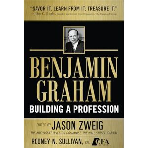 ZWEIG Benjamin Graham, Building a Profession: The Early Writings of the Father of Security Analysis (PROFESSIONAL FINANCE & INVESTM) ZWEIG Benjamin Graham, Building a Profession: The Early Writings of the Father of Security Analysis (PROFESSIONAL FINANCE & INVESTM)