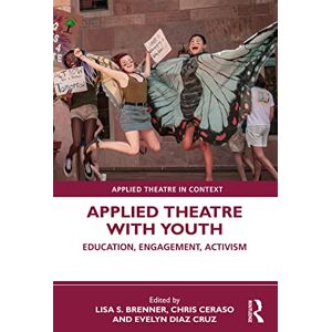 Applied Theatre with Youth: Education, Engagement, Activism (Applied Theatre in Context) Applied Theatre with Youth: Education, Engagement, Activism (Applied Theatre in Context)