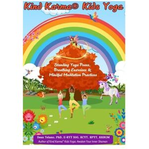 Telano, Dean Kind Karma(R) Kids Yoga: Standing Yoga Poses, Breathing Exercises & Mindful Meditation Practices Telano, Dean Kind Karma(R) Kids Yoga: Standing Yoga Poses, Breathing Exercises & Mindful Meditation Practices