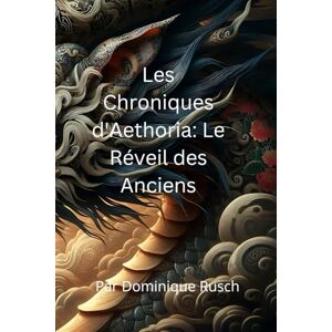 Rusch, Dominique Les Chroniques d'Aethoria: Le Réveil des Anciens Rusch, Dominique Les Chroniques d'Aethoria: Le Réveil des Anciens