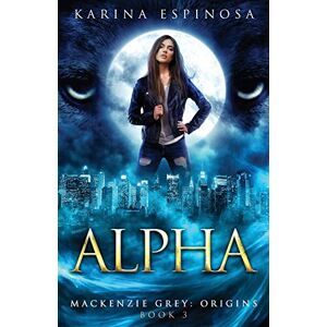 Espinosa, Karina Alpha: Volume 3 (Mackenzie Grey) Espinosa, Karina Alpha: Volume 3 (Mackenzie Grey)