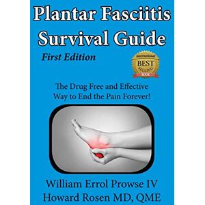 Prowse IV, William Errol Plantar Fasciitis Survival Guide: Volume 1 Prowse IV, William Errol Plantar Fasciitis Survival Guide: Volume 1