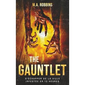 Robbins, M.A. The Gauntlet: s’échapper de la ville infestée en 12 heures (Zombie Uprising) Robbins, M.A. The Gauntlet: s’échapper de la ville infestée en 12 heures (Zombie Uprising)