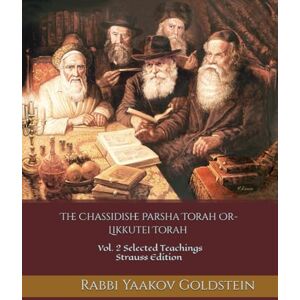 Goldstein, Rabbi Yaakov The Chassidishe Parsha Torah Or-Likkutei Torah: Vol. 2 Selected Teachings Strauss Edition Goldstein, Rabbi Yaakov The Chassidishe Parsha Torah Or-Likkutei Torah: Vol. 2 Selected Teachings Strauss Edition