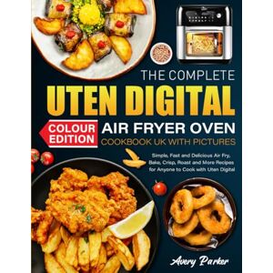 Avery The Complete Uten Digital Air Fryer Oven Cookbook UK with Pictures: Simple, Fast and Delicious Air Fry, Bake, Crisp, Roast and More Recipes for Anyone to Cook with Uten Digital (Colour Edition) Avery The Complete Uten Digital Air Fryer Oven Cookbook UK with Pictures: Simple, Fast and Delicious Air Fry, Bake, Crisp, Roast and More Recipes for Anyone to Cook with Uten Digital (Colour Edition)