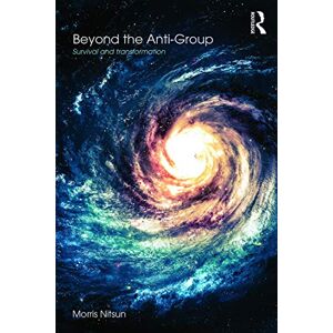 Nitsun, Morris Beyond the Anti-Group: Survival and transformation Nitsun, Morris Beyond the Anti-Group: Survival and transformation