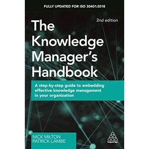 Milton The Knowledge Manager's Handbook: A Step-by-Step Guide to Embedding Effective Knowledge Management in your Organization Milton The Knowledge Manager's Handbook: A Step-by-Step Guide to Embedding Effective Knowledge Management in your Organization