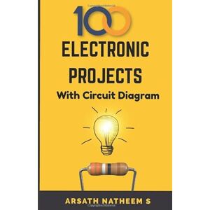 Natheem S, Arsath Top 100 Electronic Projects for Innovators: Handbook of Electronic Projects (Electronic Projects Books) Natheem S, Arsath Top 100 Electronic Projects for Innovators: Handbook of Electronic Projects (Electronic Projects Books)