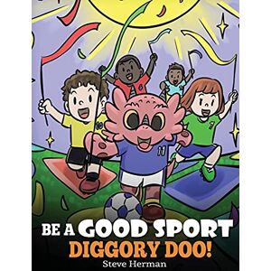 Herman, Steve Be A Good Sport, Diggory Doo!: A Story About Good Sportsmanship and How To Handle Winning and Losing: 47 (My Dragon Books) Herman, Steve Be A Good Sport, Diggory Doo!: A Story About Good Sportsmanship and How To Handle Winning and Losing: 47 (My Dragon Books)