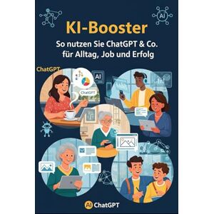Schmid, Markus KI-Booster: So nutzen Sie ChatGPT & Co. für Alltag, Job und Erfolg: Ihr Kompass für die digitale Revolution: Wie Sie KI-Tools meistern und Ihr Leben smart gestalten. Schmid, Markus KI-Booster: So nutzen Sie ChatGPT & Co. für Alltag, Job und Erfolg: Ihr Kompass für die digitale Revolution: Wie Sie KI-Tools meistern und Ihr Leben smart gestalten.