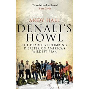 Hall, Andy Denali's Howl: The Deadliest Climbing Disaster on America's Wildest Peak Hall, Andy Denali's Howl: The Deadliest Climbing Disaster on America's Wildest Peak