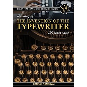 Atlantic Publishing Group, Inc. Things That Changed the Course of History: The Story of the Invention of the Typewriter 150 Years Later Atlantic Publishing Group, Inc. Things That Changed the Course of History: The Story of the Invention of the Typewriter 150 Years Later