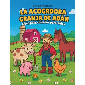 Grygielewicz, Dorota La Acogrdora Granja de Adán: Libro para colorear para niños Grygielewicz, Dorota La Acogrdora Granja de Adán: Libro para colorear para niños