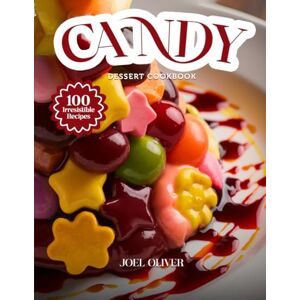 OLIVER, JOEL CANDY DESSERT COOKBOOK: Mouthwatering Candy Dessert Recipes: From Homemade Classics to Creative Sweet Twists—Fun, Irresistible Treats for Every Skill ... Celebration (DESSERTS COOKBOOK FOR EVERYONE) OLIVER, JOEL CANDY DESSERT COOKBOOK: Mouthwatering Candy Dessert Recipes: From Homemade Classics to Creative Sweet Twists—Fun, Irresistible Treats for Every Skill ... Celebration (DESSERTS COOKBOOK FOR EVERYONE)
