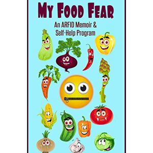 Rostocki, Adam My Food Fear: An ARFID Memoir & Self-Help Program Rostocki, Adam My Food Fear: An ARFID Memoir & Self-Help Program