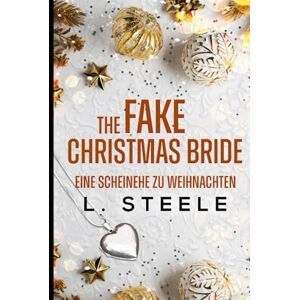 Steele, L. The Fake Christmas Bride – Eine Scheinehe zu Weihnachten: A Marriage of Convenience Holiday Romance (Unwiderstehliche Milliardäre) Steele, L. The Fake Christmas Bride – Eine Scheinehe zu Weihnachten: A Marriage of Convenience Holiday Romance (Unwiderstehliche Milliardäre)