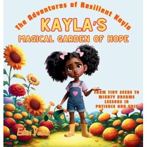 Veaux, Eden Kayla's Magical Garden of Hope: From Tiny Seeds to Mighty Dreams Lessons in Patience and Grit (The Adventures of Resilient Kayla) Veaux, Eden Kayla's Magical Garden of Hope: From Tiny Seeds to Mighty Dreams Lessons in Patience and Grit (The Adventures of Resilient Kayla)