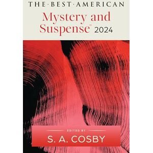 Cosby, S.A. The Best American Mystery and Suspense 2024: S.A. Cosby Edits the Newest Entry in the Renowned and Popular Story Series, Dive into the Year's Best in ... and Suspense (Best American Mystery Stories) Cosby, S.A. The Best American Mystery and Suspense 2024: S.A. Cosby Edits the Newest Entry in the Renowned and Popular Story Series, Dive into the Year's Best in ... and Suspense (Best American Mystery Stories)