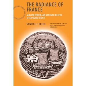 Hecht, Gabrielle The Radiance of France, new edition: Nuclear Power and National Identity after World War II (Inside Technology) Hecht, Gabrielle The Radiance of France, new edition: Nuclear Power and National Identity after World War II (Inside Technology)