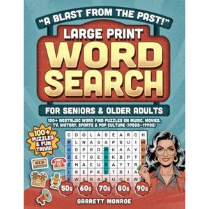 Monroe, Garrett A Blast from the Past!" Large Print Word Search for Seniors & Older Adults: 100+ Nostalgic Word Find Puzzles on Music, Movies, TV, History, Sports & Pop Culture 1950s-90s + Trivia (Classic Gifts) Monroe, Garrett A Blast from the Past!" Large Print Word Search for Seniors & Older Adults: 100+ Nostalgic Word Find Puzzles on Music, Movies, TV, History, Sports & Pop Culture 1950s-90s + Trivia (Classic Gifts)