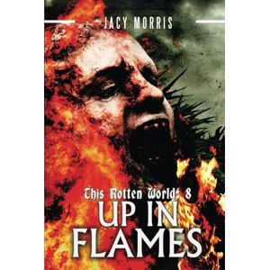 Morris, Jacy This Rotten World: Up in Flames Morris, Jacy This Rotten World: Up in Flames