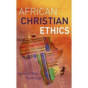 Kunhiyop, Samuel Waje African Christian Ethics Kunhiyop, Samuel Waje African Christian Ethics