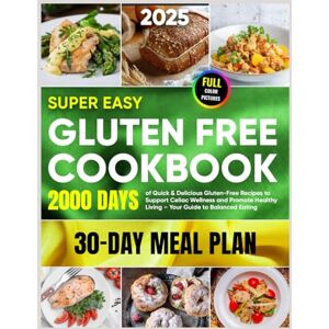 Moore, Andrew Super Easy Gluten Free Cookbook: 2000+ Days of Quick & Delicious Gluten-Free Recipes to Support Celiac Wellness and Promote Healthy Living – Your Guide to Balanced Eating, Plus a 30-Day Meal Plan Moore, Andrew Super Easy Gluten Free Cookbook: 2000+ Days of Quick & Delicious Gluten-Free Recipes to Support Celiac Wellness and Promote Healthy Living – Your Guide to Balanced Eating, Plus a 30-Day Meal Plan