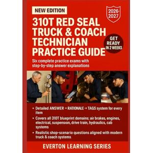 LEARNING SERIES, EVERTON 310T RED SEAL TRUCK & COACH TECHNICIAN PRACTICE GUIDE: Six complete practice exams with step-by-step answer explanations LEARNING SERIES, EVERTON 310T RED SEAL TRUCK & COACH TECHNICIAN PRACTICE GUIDE: Six complete practice exams with step-by-step answer explanations