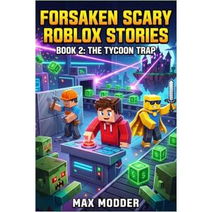 MAX MODDER FORSAKEN SCARY ROBLOX STORIES: BOOK 2: The Tycoon Trap MAX MODDER FORSAKEN SCARY ROBLOX STORIES: BOOK 2: The Tycoon Trap